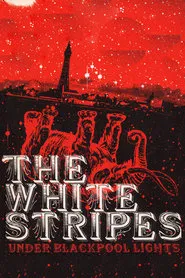 The White Stripes: Under Blackpool Lights movie poster