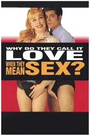 Why Do They Call It Love When They Mean Sex? movie poster
