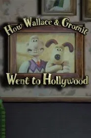 How Wallace & Gromit Went to Hollywood movie poster