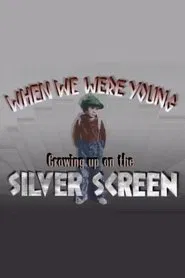 When We Were Young: Growing Up on the Silver Screen movie poster