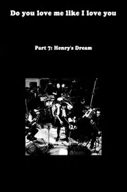 Do You Love Me Like I Love You (Part 7: Henry's Dream) movie poster