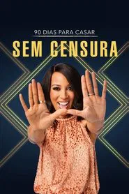 Poster da série 90 Dias Para Casar: Sem Censura