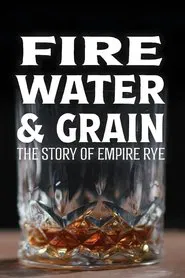 Fire, Water & Grain: The Story of Empire Rye movie poster