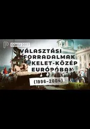 Választási forradalmak Kelet-Közép Európában movie poster