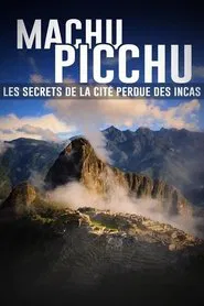 Machu Picchu, les secrets de la cité perdue des incas movie poster