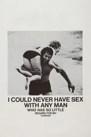 I Could Never Have Sex with Any Man Who Has So Little Regard for My Husband movie poster