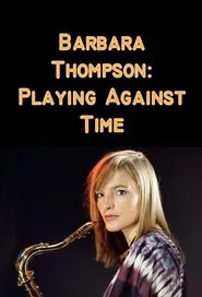 Barbara Thompson: Playing Against Time movie poster