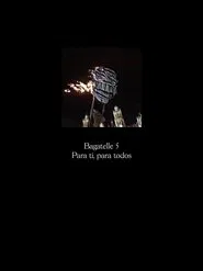 Bagatelle 5: Para ti, para todos movie poster