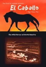 El Caballo: The Wild Horses of North America movie poster