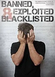 Banned, Exploited & Blacklisted: The Underground Work of Controversial Filmmaker Shane Ryan movie poster