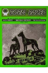 Born and Razed: Two Intimate Acoustic Performances With Jack White and Brendan Benson of the Raconteurs 1999-2019 movie poster