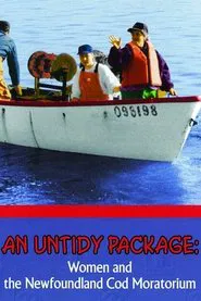 An Untidy Package: Women and the Newfoundland Cod Moratorium movie poster