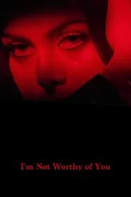 I’m Not Worthy of You movie poster