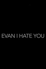Poster do filme Evan, I Hate You!