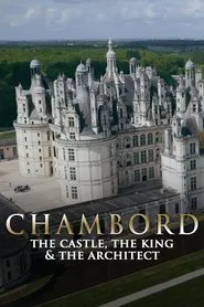 Chambord: The Castle, the King and the Architect movie poster