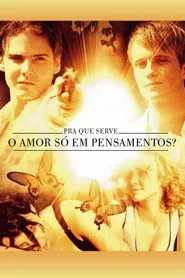 Poster do filme Pra Que Serve o Amor Só em Pensamentos?