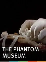 The Phantom Museum: Random Forays Into the Vaults of Sir Henry Wellcome's Medical Collection movie poster