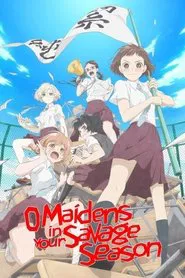 O Maidens in Your Savage Season tv show poster