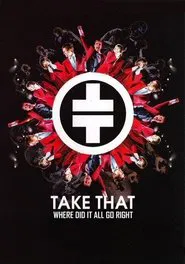 Take That: Where Did It All Go Right ? movie poster