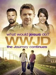 WWJD: What Would Jesus Do? The Journey Continues movie poster
