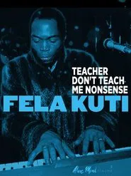 Poster do filme Fela Kuti: Teacher Don't Teach Me Nonsense