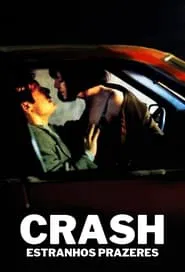 Poster do filme Crash: Estranhos Prazeres