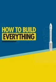 How to Build... Everything tv show poster