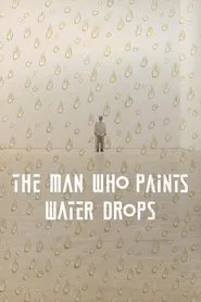 Poster do filme The Man Who Paints Water Drops