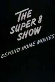 The Super-8 Show: Beyond Home Movies movie poster