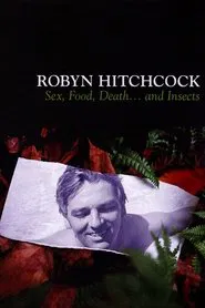 Poster do filme Robyn Hitchcock: Sex, Food, Death... and Insects