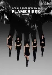 Poster do filme 2023 LE SSERAFIM TOUR 'FLAME RISES' IN SEOUL