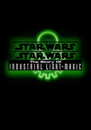 From Star Wars to Star Wars: The Story of Industrial Light & Magic movie poster