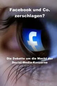 Smash Facebook and Co.? - The debate about the power of social media corporations movie poster