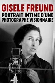 Gisèle Freund, portrait intime d'une photographe visionnaire movie poster