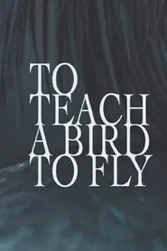 To Teach a Bird to Fly movie poster