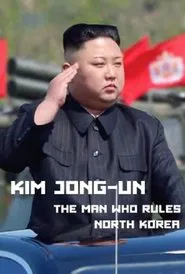 Kim Jong-Un: The Man Who Rules North Korea movie poster
