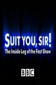 Suit You Sir! The Inside Leg Of The Fast Show movie poster