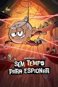 Poster do filme Loud House: Sem Tempo Para Espionar