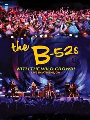 The B-52s with the Wild Crowd! - Live in Athens, GA movie poster