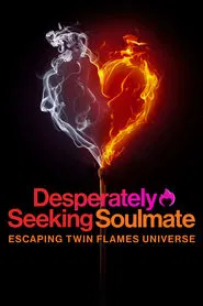 Desperately Seeking Soulmate: Escaping Twin Flames Universe tv show poster
