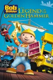 Bob the Builder: The Golden Hammer - The Movie movie poster