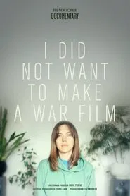 I Did Not Want to Make a War Film movie poster