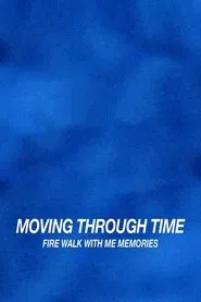 Poster do filme Moving Through Time: Fire Walk With Me Memories