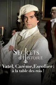 Vatel, Carême, Escoffier : à la table des rois ! movie poster