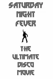 Saturday Night Fever: The Ultimate Disco Movie movie poster