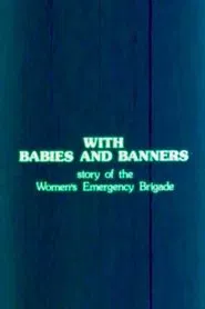 With Babies and Banners: Story of the Women's Emergency Brigade movie poster