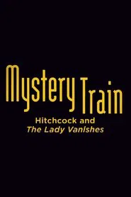 Mystery Train: Hitchcock and The Lady Vanishes movie poster