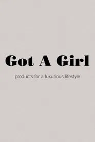 Got A Girl: products for a luxurious lifestyle movie poster