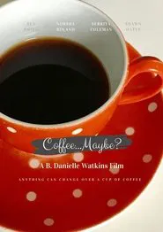 Coffee... Maybe? movie poster