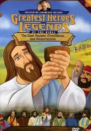 Greatest Heroes and Legends of The Bible: The Last Supper, Crucifixion and Resurrection movie poster